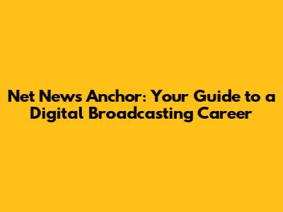 Net News Anchor: Your Guide to a Digital Broadcasting Career