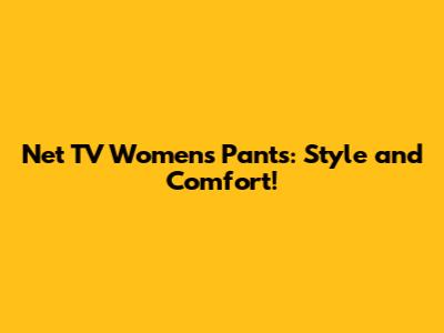 Net TV Women's Pants: Style and Comfort!