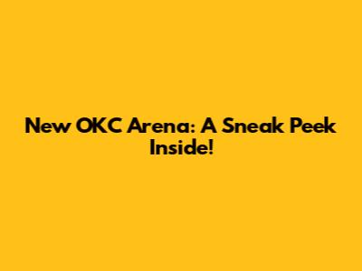 New OKC Arena: A Sneak Peek Inside!