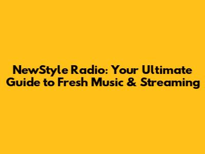 NewStyle Radio: Your Ultimate Guide to Fresh Music & Streaming