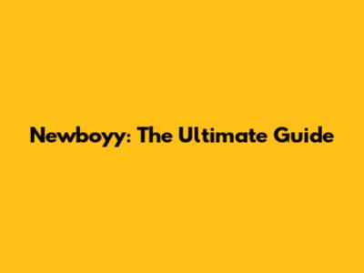 Newboyy: The Ultimate Guide