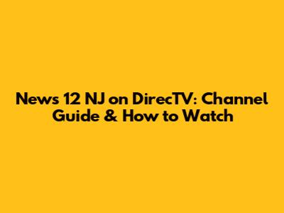 News 12 NJ on DirecTV: Channel Guide & How to Watch