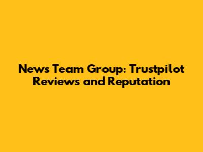 News Team Group: Trustpilot Reviews and Reputation