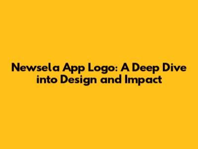 Newsela App Logo: A Deep Dive into Design and Impact