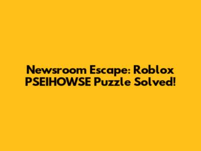 Newsroom Escape: Roblox PSEIHOWSE Puzzle Solved!