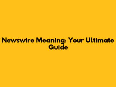 Newswire Meaning: Your Ultimate Guide