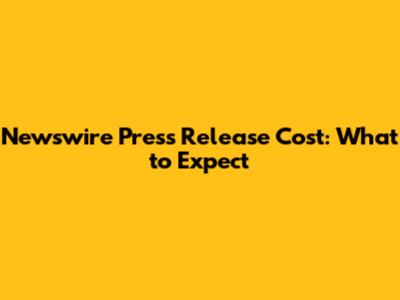 Newswire Press Release Cost: What to Expect