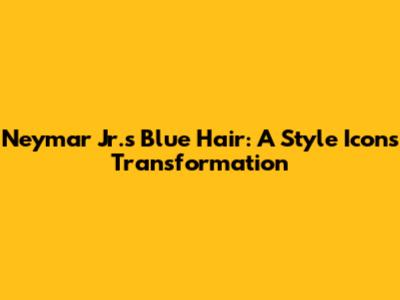 Neymar Jr.'s Blue Hair: A Style Icon's Transformation