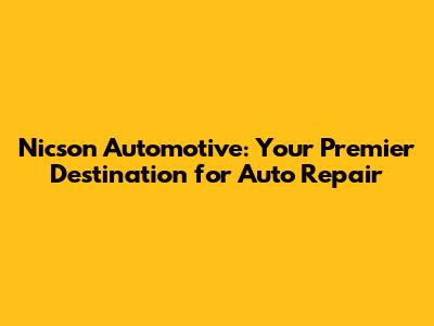 Nicson Automotive: Your Premier Destination for Auto Repair