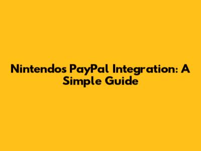 Nintendo's PayPal Integration: A Simple Guide