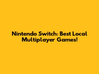 Nintendo Switch: Best Local Multiplayer Games!