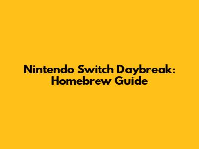 Nintendo Switch Daybreak: Homebrew Guide