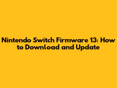Nintendo Switch Firmware 13: How to Download and Update
