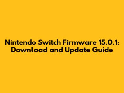 Nintendo Switch Firmware 15.0.1: Download and Update Guide