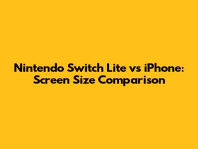 Nintendo Switch Lite vs iPhone: Screen Size Comparison