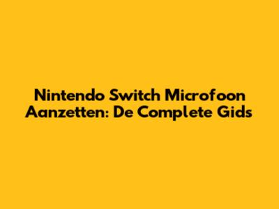 Nintendo Switch Microfoon Aanzetten: De Complete Gids