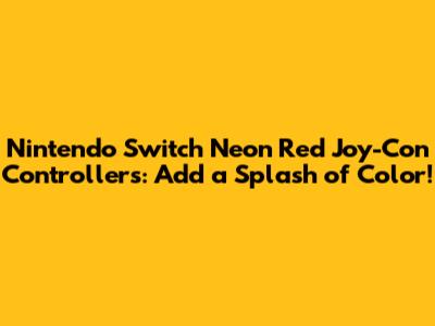 Nintendo Switch Neon Red Joy-Con Controllers: Add a Splash of Color!