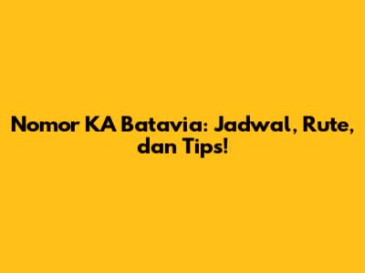 Nomor KA Batavia: Jadwal, Rute, dan Tips!