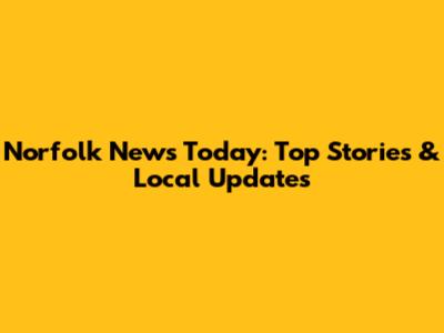 Norfolk News Today: Top Stories & Local Updates