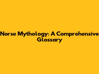 Norse Mythology: A Comprehensive Glossary