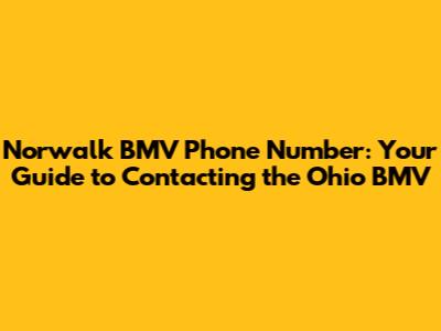 Norwalk BMV Phone Number: Your Guide to Contacting the Ohio BMV