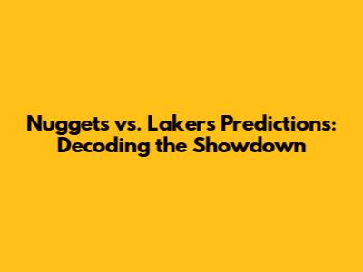 Nuggets vs. Lakers Predictions: Decoding the Showdown