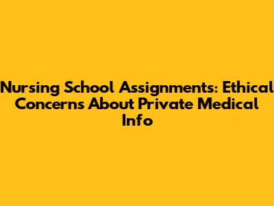 Nursing School Assignments: Ethical Concerns About Private Medical Info