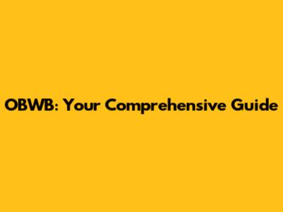 OBWB: Your Comprehensive Guide