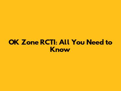 OK Zone RCTI: All You Need to Know