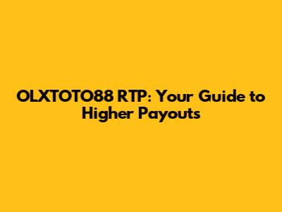 OLXTOTO88 RTP: Your Guide to Higher Payouts