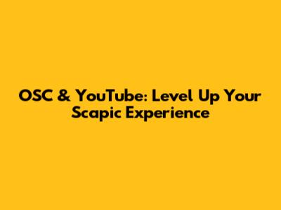 OSC & YouTube: Level Up Your Scapic Experience