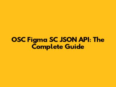 OSC Figma SC JSON API: The Complete Guide