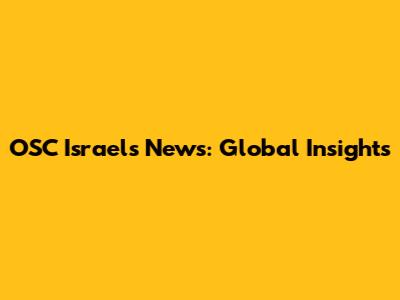 OSC Israel's News: Global Insights