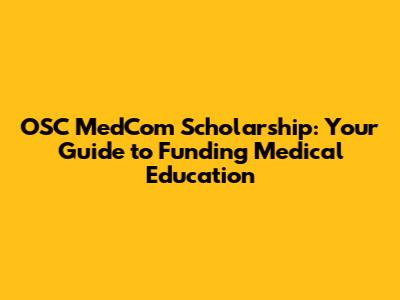 OSC MedCom Scholarship: Your Guide to Funding Medical Education