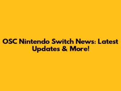 OSC Nintendo Switch News: Latest Updates & More!