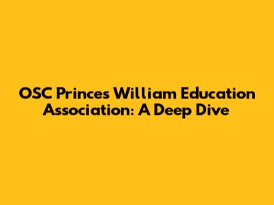 OSC Princes William Education Association: A Deep Dive