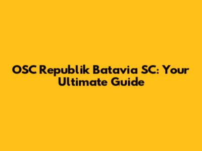OSC Republik Batavia SC: Your Ultimate Guide