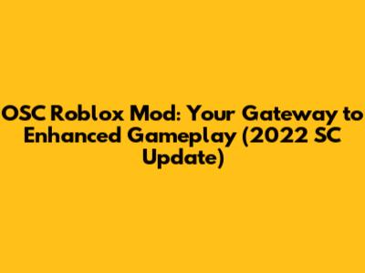OSC Roblox Mod: Your Gateway to Enhanced Gameplay (2022 SC Update)