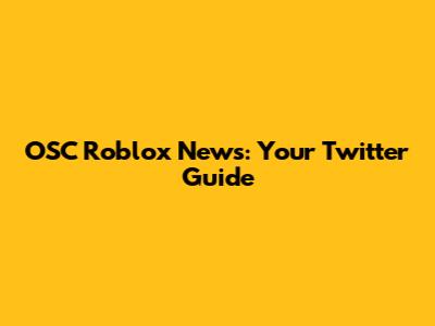 OSC Roblox News: Your Twitter Guide