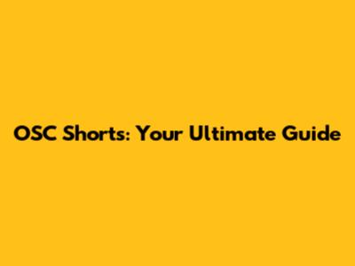 OSC Shorts: Your Ultimate Guide