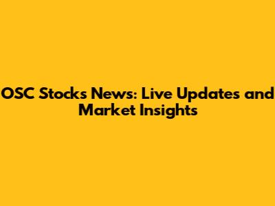 OSC Stocks News: Live Updates and Market Insights