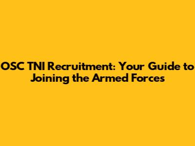 OSC TNI Recruitment: Your Guide to Joining the Armed Forces