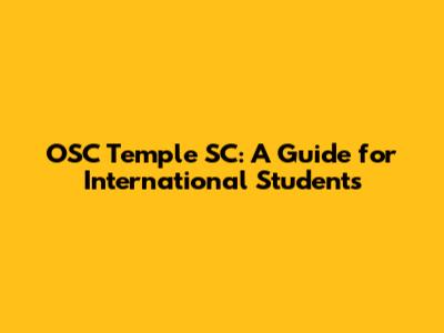 OSC Temple SC: A Guide for International Students