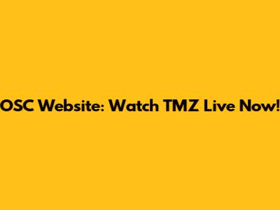 OSC Website: Watch TMZ Live Now!