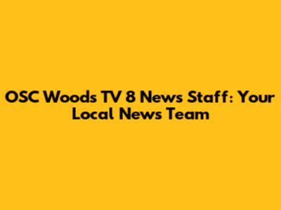 OSC Woods TV 8 News Staff: Your Local News Team