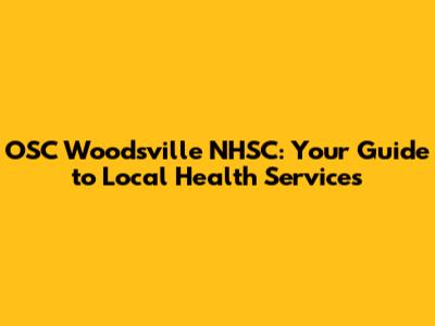 OSC Woodsville NHSC: Your Guide to Local Health Services