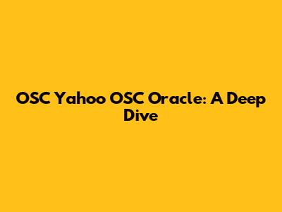 OSC Yahoo OSC Oracle: A Deep Dive