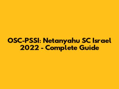 OSC-PSSI: Netanyahu SC Israel 2022 - Complete Guide