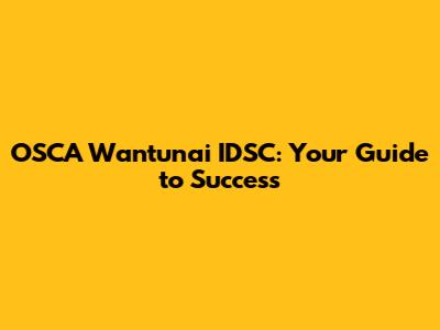 OSCA Wantunai IDSC: Your Guide to Success