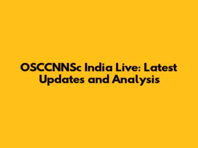 OSCCNNSc India Live: Latest Updates and Analysis
